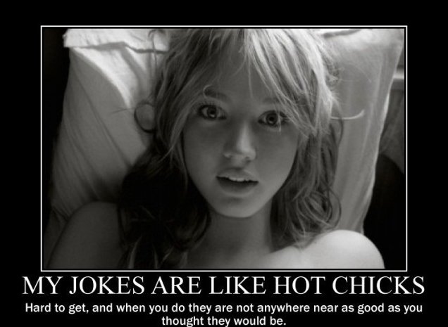 my jokes are like hot chicks