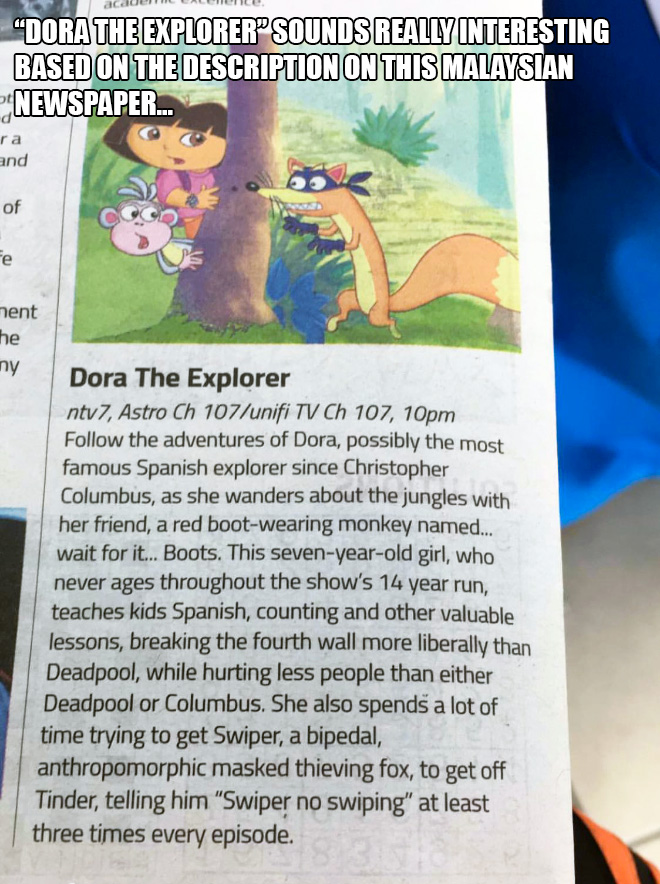 "Dora The Explorer" sounds really interesting based on the description on this Malaysian newspaper...