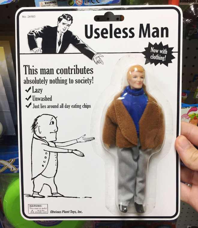 Useless man.
