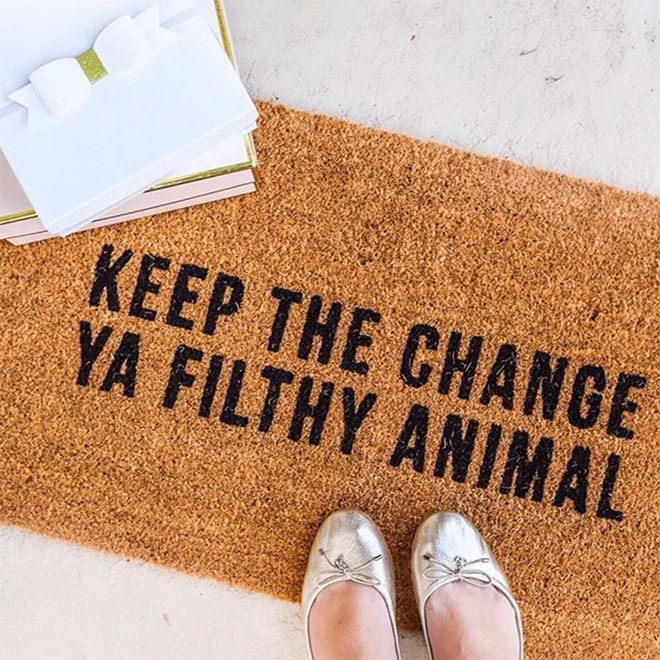 Keep the change you filthy animal.