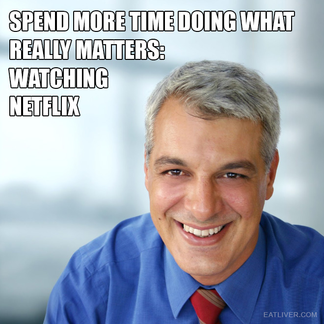 Watch more Netflix.