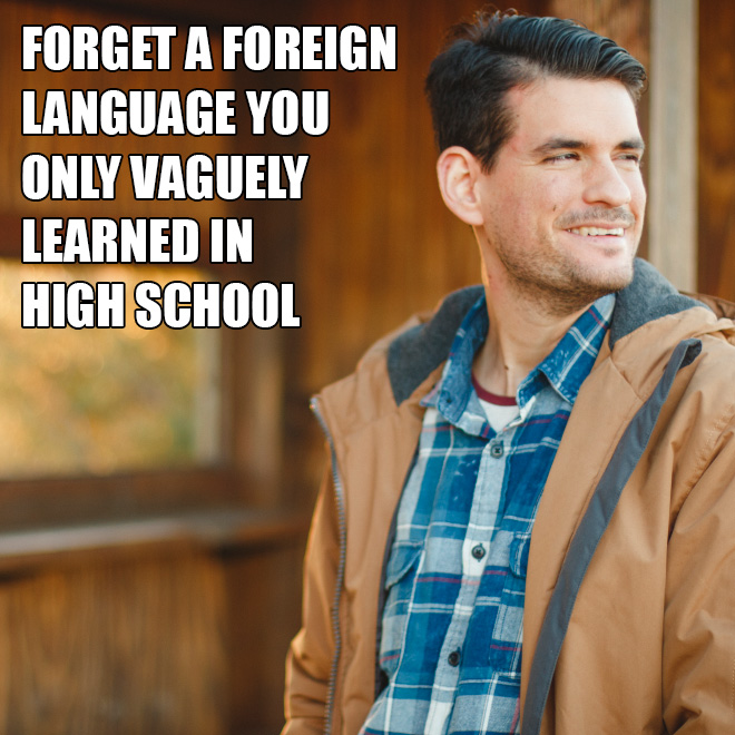Forget a foreign language...