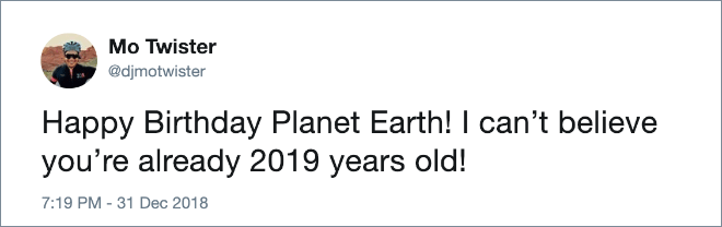 Earth is turning 2019, guys!