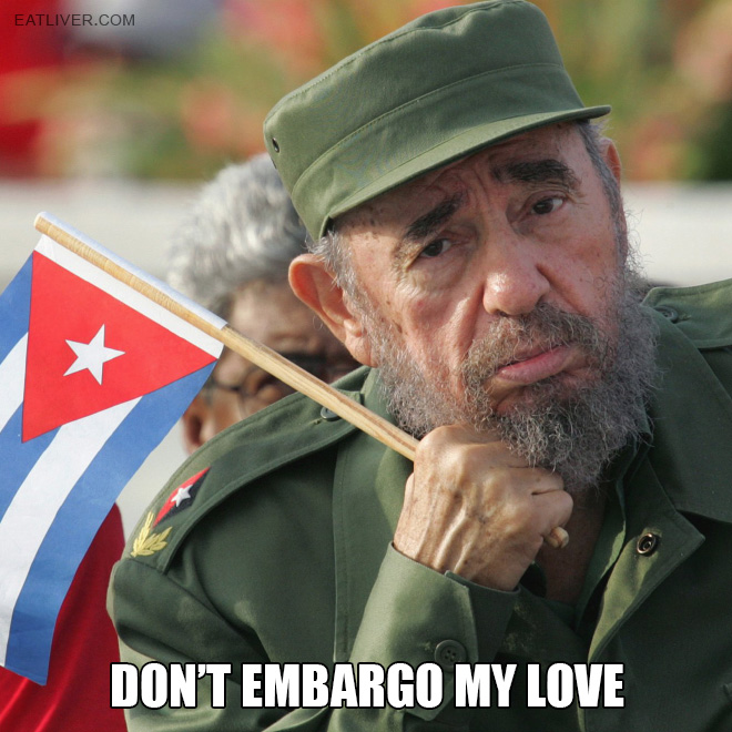 Don't embargo my love.