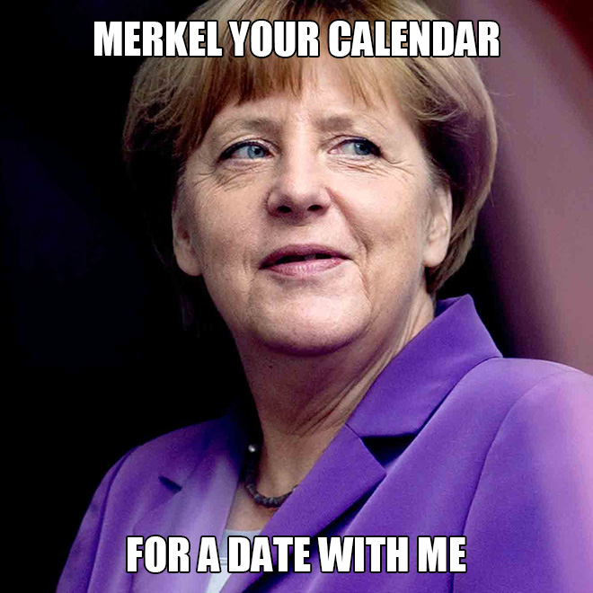 Merkel your calendar for a date with me.