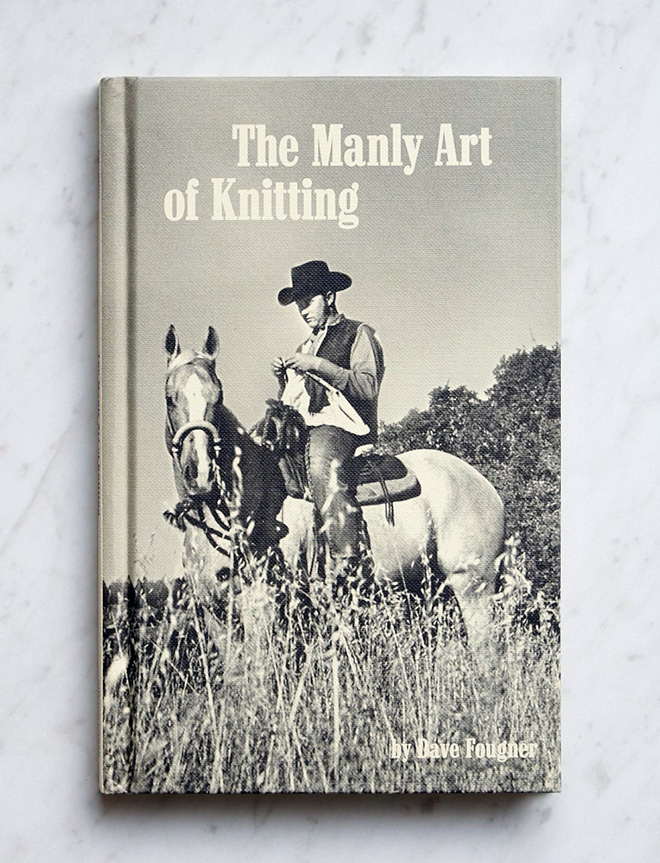 "The Manly Art of Knitting" by David Fougner