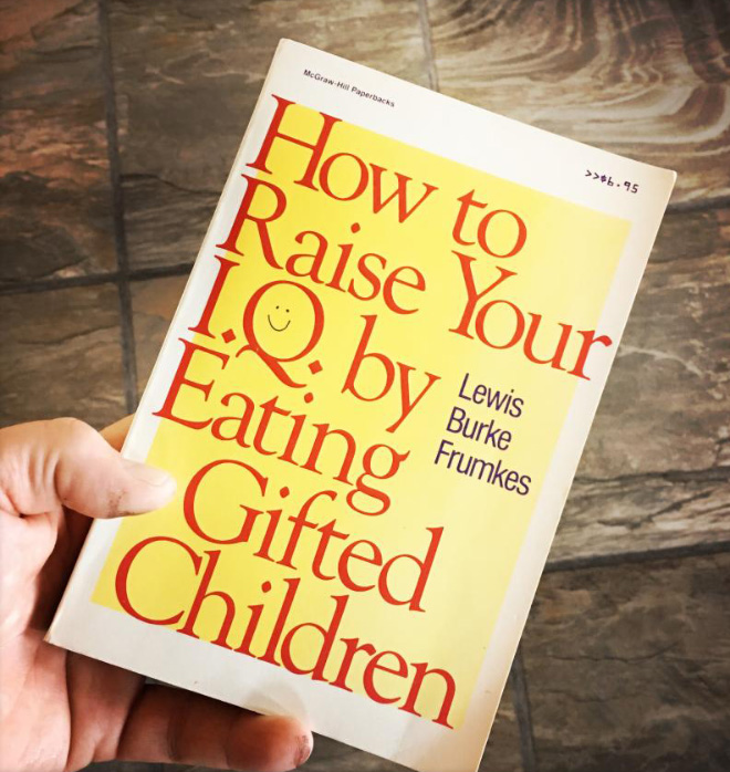 "How To Raise Your I.Q. by Eating Gifted Children" by Lewis B. Frumkes