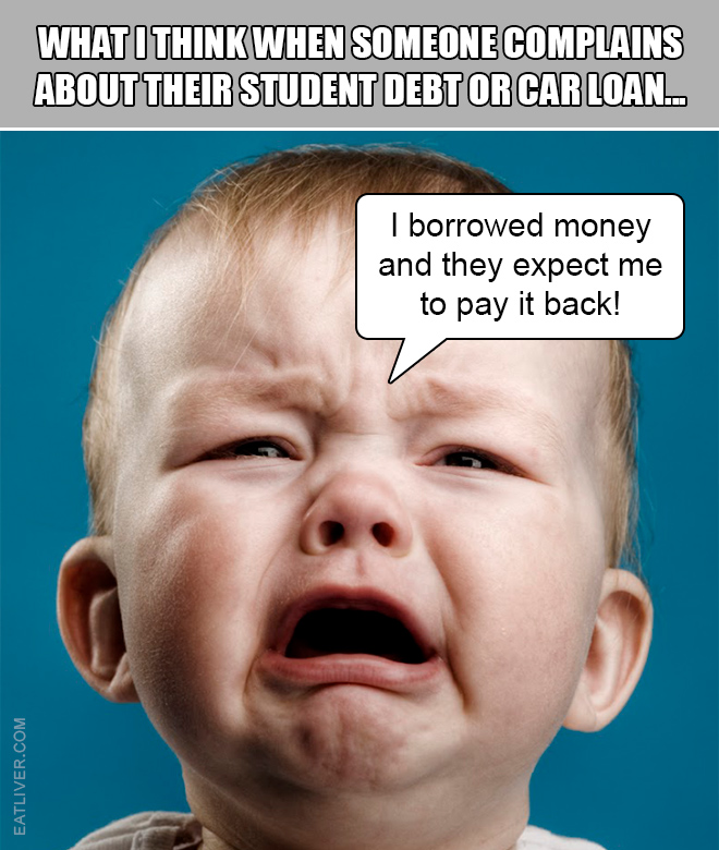 What I think when someone complains about their student debt or car loan...