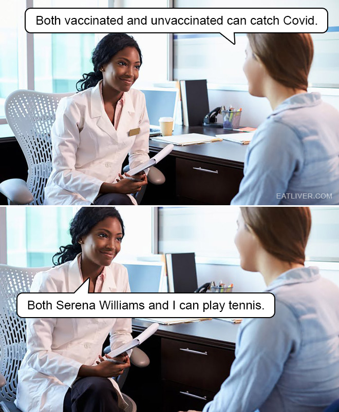 Both vaccinated and unvaccinated can catch CVOID-19. Both Serena Williams and I can play tennis.