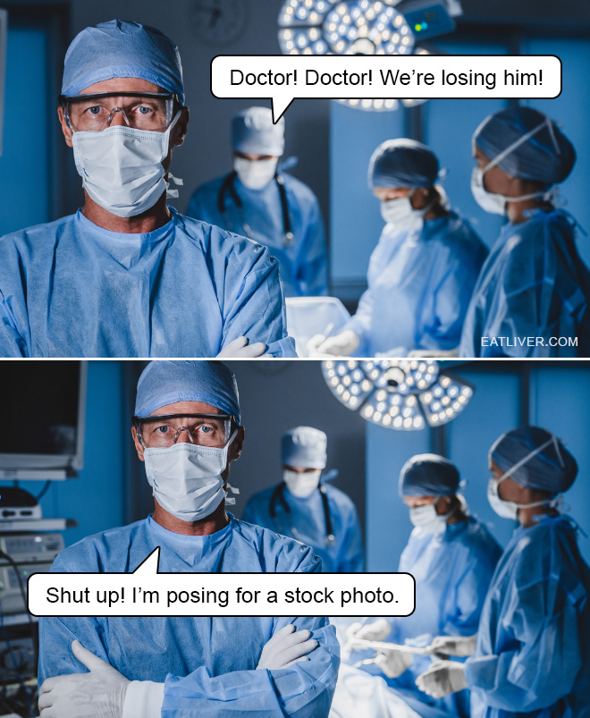 What do you think surgeons do all day? Perform life-saving operations? False. They actually spend 80% of their time posing for stock photos.
