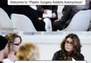Welcome To “Plastic Surgery Addicts Anonymous”!