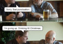 Bad Punctuation: I’m Giving Up Drinking Till Christmas