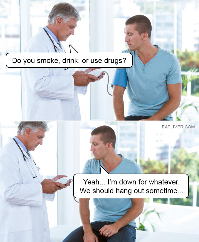 Do you smoke, drink, or use drugs? Yeah... I